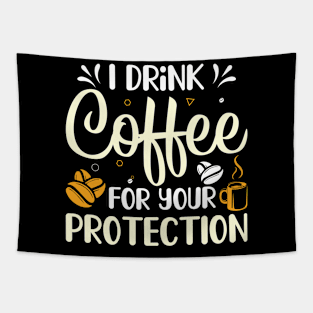 Funny I Drink Coffee For Your Protection Caffeine Addicted Tapestry