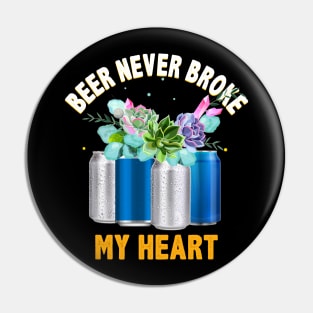 Beer Never Broke My Heart Funny Beer Lovers Pin