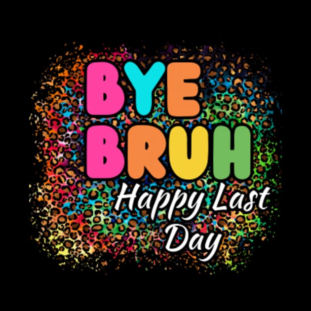 Bye-Bruh-Happy-Last-Day by Alexa