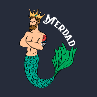 Merdad Father Of Mermaid Cool Gift For Any Dad Of Mermaids Fan T-Shirt