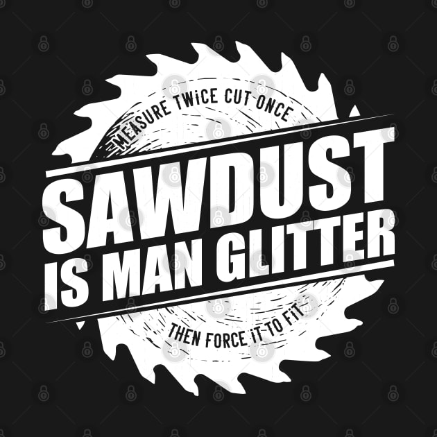 Mens Sawdust Is Man Glitter Woodworking Carpenter Gift product by theodoros20