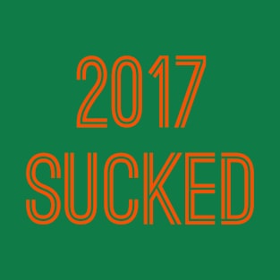 2017 Sucked (Orange Text) T-Shirt