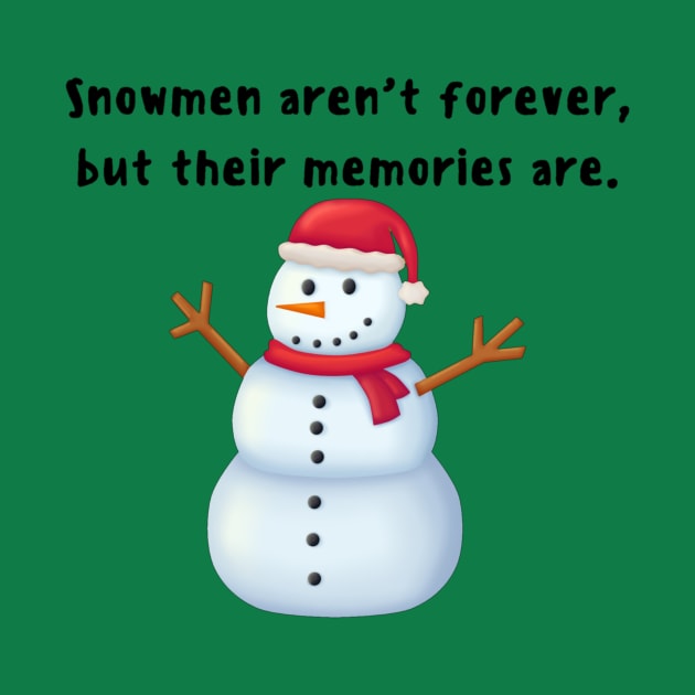 Snowman aren't Forever, But Their Memories are - Funny Snowman by Trendy-Now