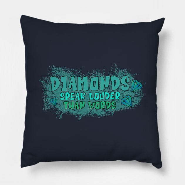 Diamonds Speak Louder Than Words Pillow by Heartfeltarts