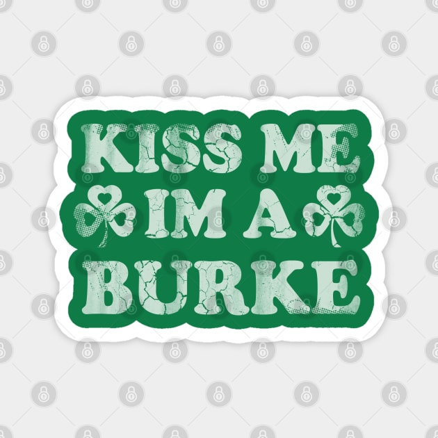 Kiss Me Im A Burke Irish St Patricks Day Magnet by E