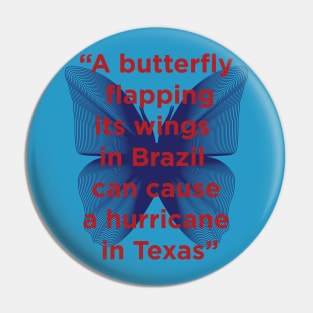 Chaos theory, butterfly effect Pin