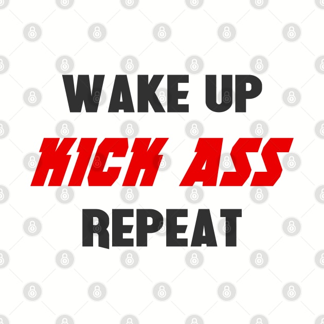 Wake up. Kick ass. Repeat by NotoriousMedia