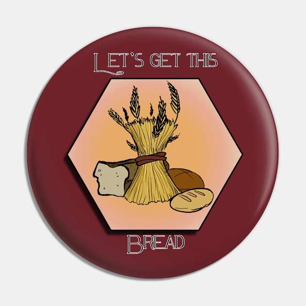 Let's get this bread Pin by evthompson057