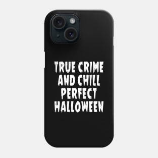 True crime and chill perfect halloween. Phone Case