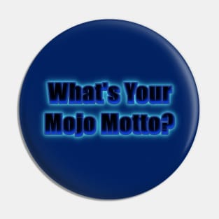 What's Your Mojo Motto? Pin