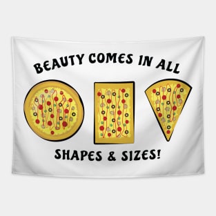 Beauty Comes In All Shapes & Sizes - Pizza Tapestry