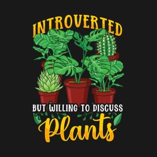 Introverted But Willing To Discuss Plants Gardener T-Shirt