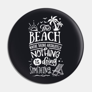 The Beach Where Doing absolutly Nothing Is Doing Something Pin