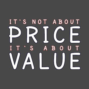 It's Not About Price, It's About Value T-Shirt