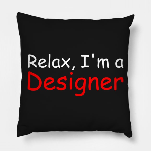 Relax, I'm a Designer Pillow by OneWeirdDude