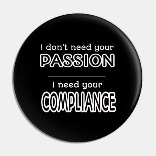 I Need Your Compliance Pin