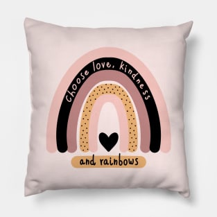 Choose Love Kindness and Rainbows Pillow