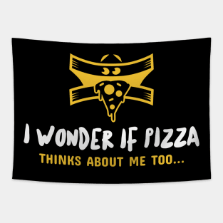 I wonder if pizza thinks about me too... Tapestry