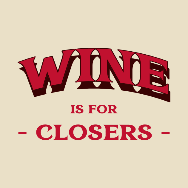 Wine for Closers by Fresh Sizzle Designs