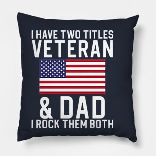 Funny Veteran Gift Dad Gift I Have Two Titles Veteran and Dad Pillow