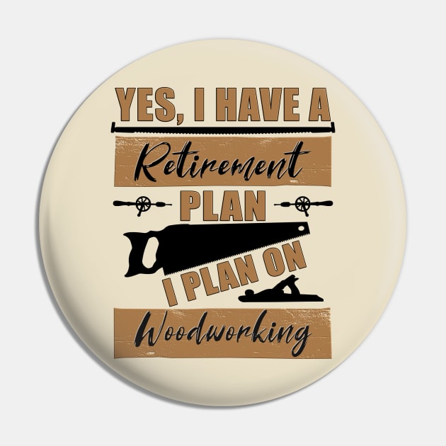 Yes, I have a Retirement Plan.  I plan on Woodworking Pin by Blended Designs