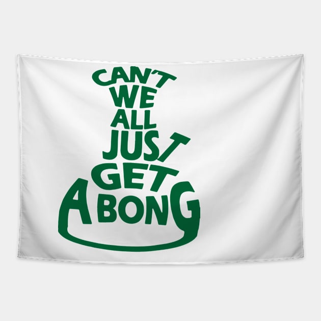 Can't We All Just Get A Bong Tapestry by Illustrious Graphics 