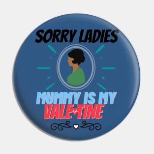 sorry ladies mummy is my valentine Pin