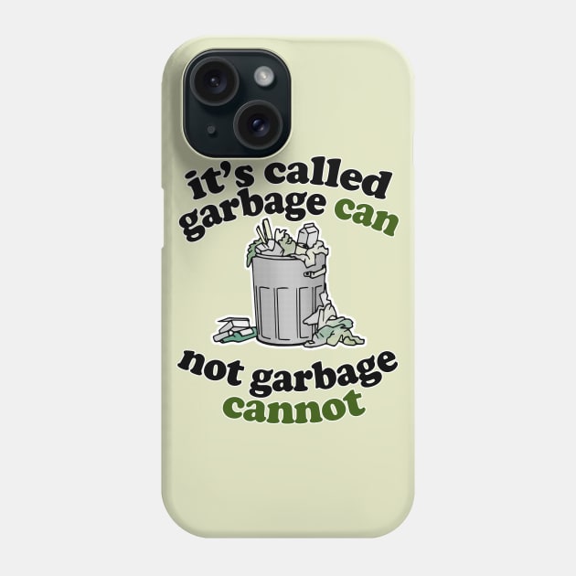 It's Called Garbage Can, Not Garbage Cannot - Humorous Statement Design Phone Case by DankFutura