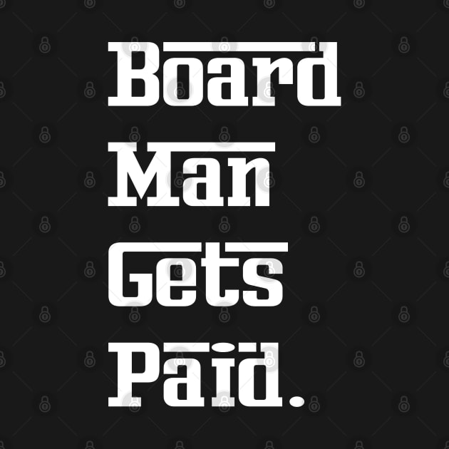 Board Man Gets Paid by Family shirts