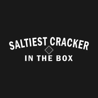 Saltiest Cracker in the Box (White Text) T-Shirt