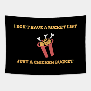 I Don't Have A Bucket List Just A Chicken Bucket Cooking Food Funny Quote Tapestry