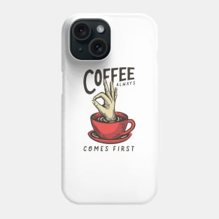 Coffee Comes First Phone Case