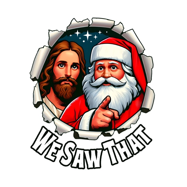 We Saw That - Jesus and Santa saw that - Funny quote by SergioCoelho_Arts