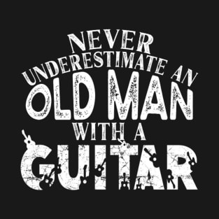 never underestimate an old man with a guitar T-Shirt