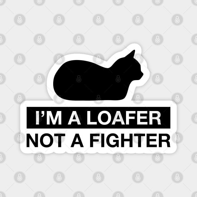 I'm a Loafer not a Fighter - black Magnet by CCDesign