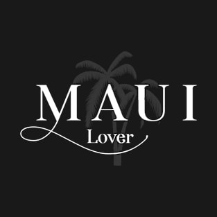 Maui Lover – Vacations Holidays T-Shirt