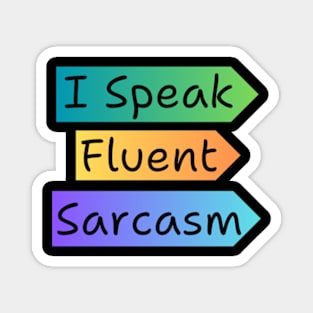 I Speak Fluent Sarcasm Magnet