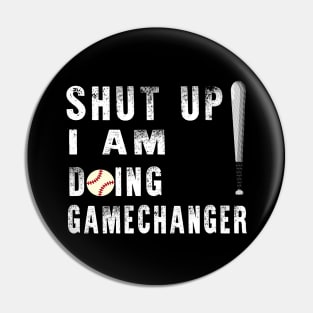 Shut Up Im Doing Gamechanger Pin