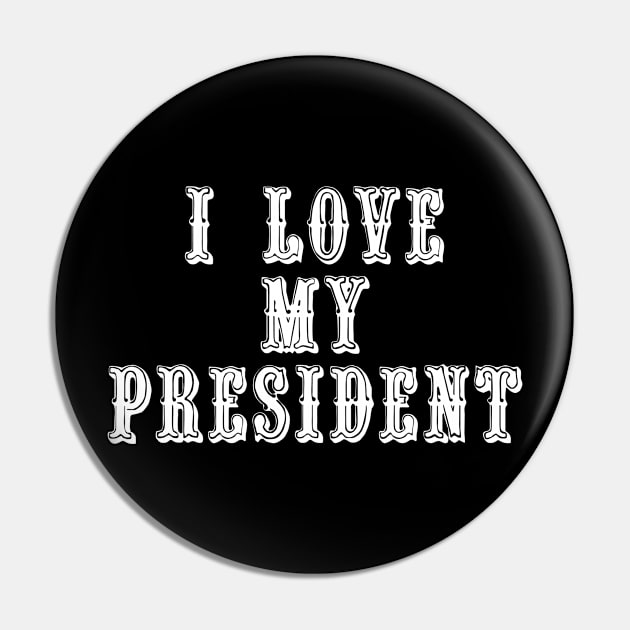 I Love My President Pin by swagmaven