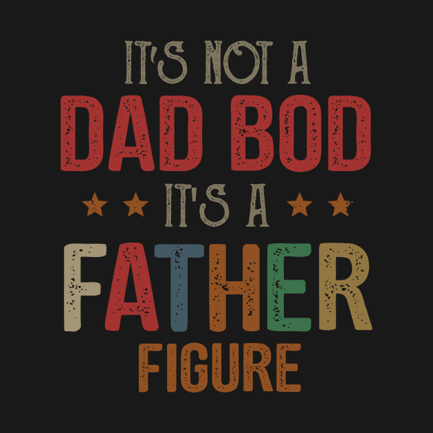 It's Not A Dad Bod It's A Father Figure by heryes store