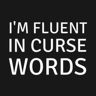 I'm fluent in curse words T-Shirt