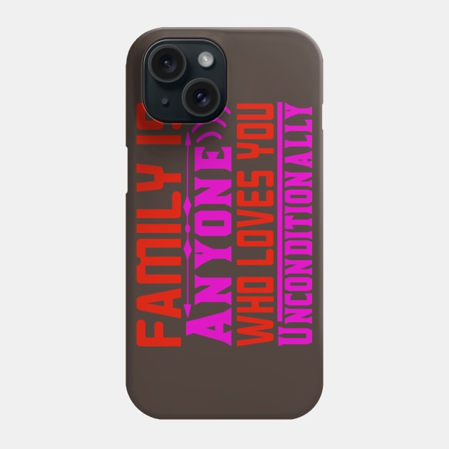 family is anyone who loves you unconditionally Phone Case by busines_night