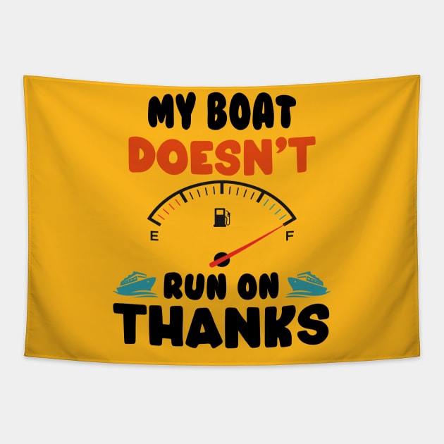 Funny Boating My Boat Doesn't Run On Thanks Boat Owners Motorboat Lovers Tapestry by David Brown