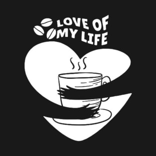 Love of My Life - Coffee T-Shirt