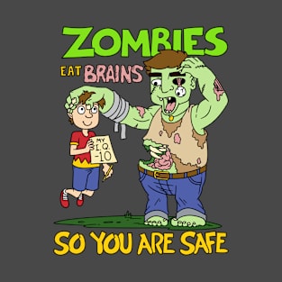 Zombies eat brains so you are safe - Halloween Gift T-Shirt