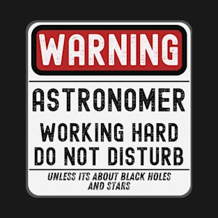 Astronomer Working Hard Do Not Disturb T-Shirt