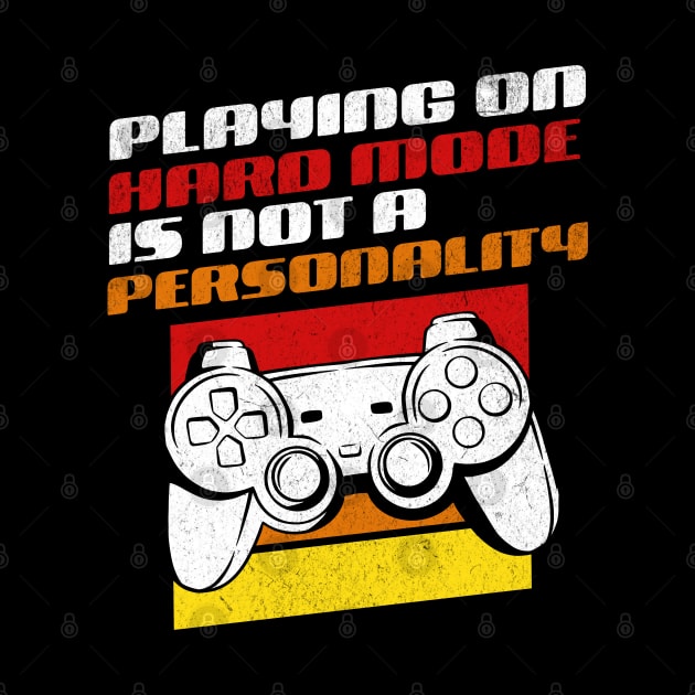 Playing On Hard Mode Is Not A Personality by NextGameQuest