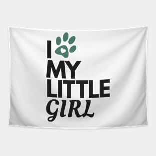 I Love My Little Girl - Dog Lover Tapestry