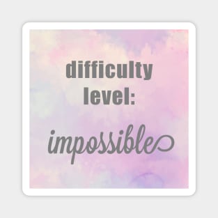 Difficulty Level Impossible Magnet