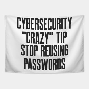 Cybersecurity Crazy Tip Stop Reusing Passwords Funny Slogan Tapestry